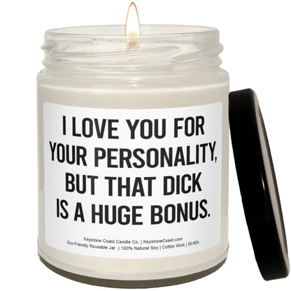 I love you for your personality but that dick is a huge bonus Scented Soy Candle, 9oz