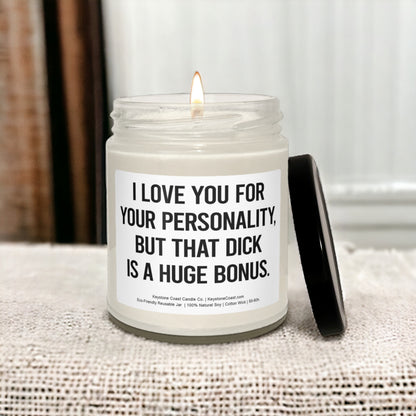 I love you for your personality but that dick is a huge bonus Scented Soy Candle, 9oz